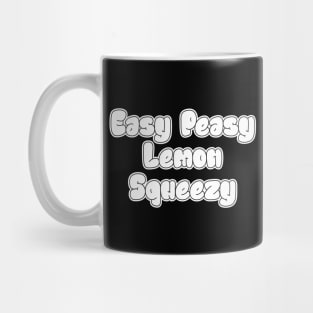 Easy Peasy Lemon Squeezy Mug